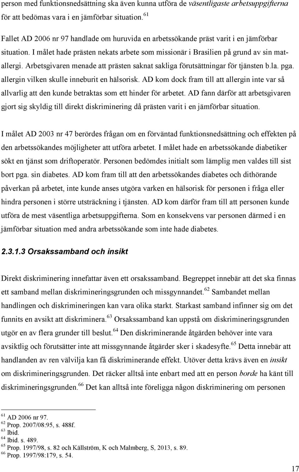 Arbetsgivaren menade att prästen saknat sakliga förutsättningar för tjänsten b.la. pga. allergin vilken skulle inneburit en hälsorisk.