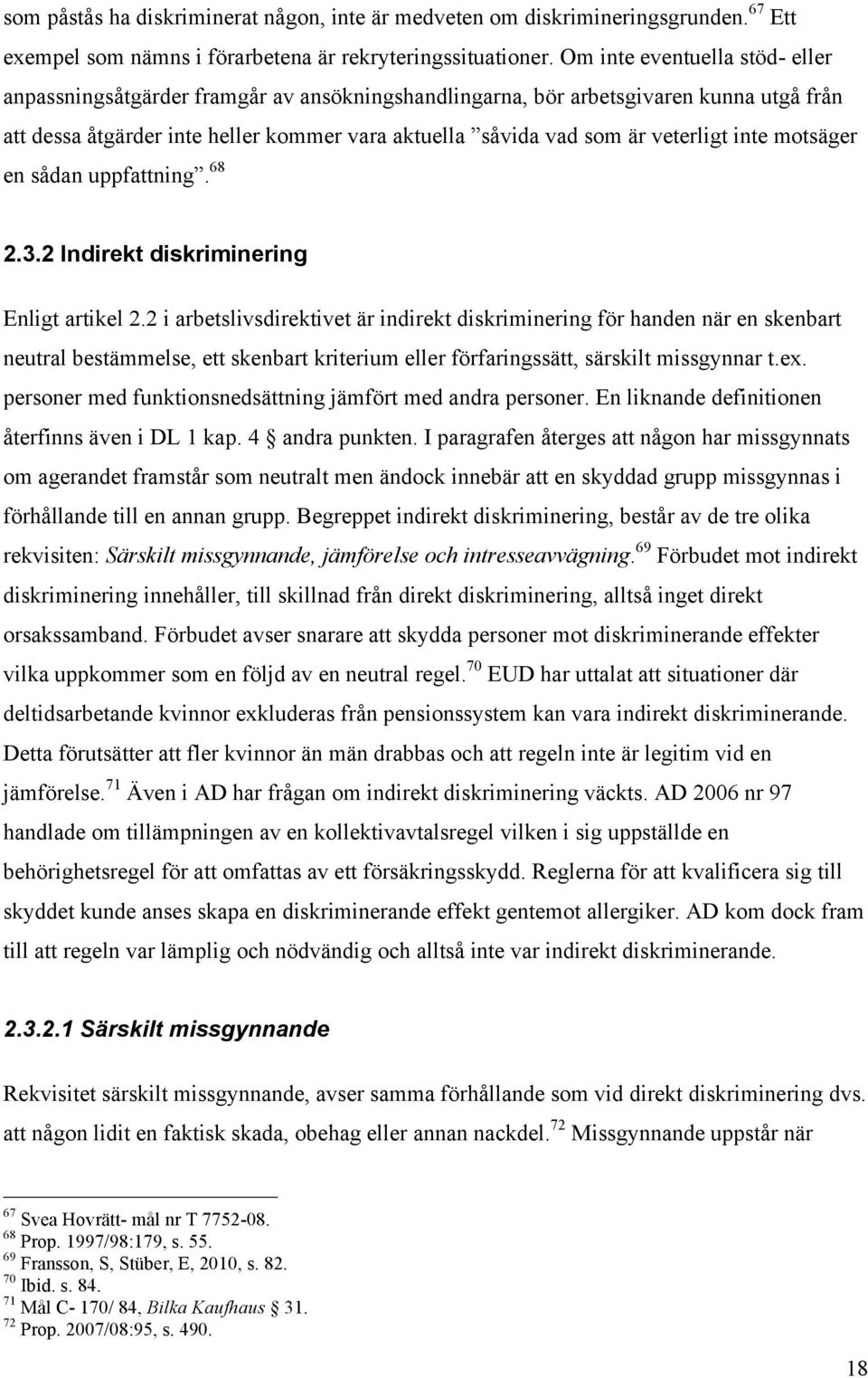 inte motsäger en sådan uppfattning. 68 2.3.2 Indirekt diskriminering Enligt artikel 2.