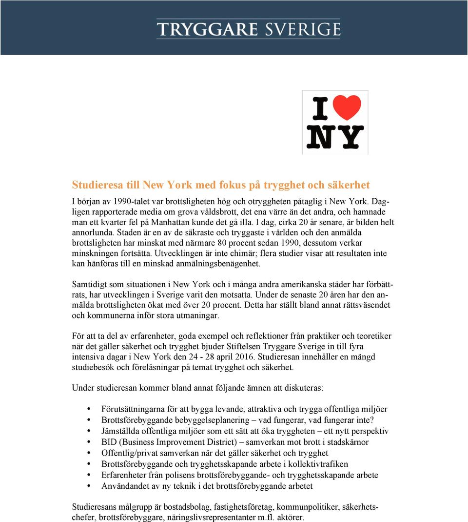 Staden är en av de säkraste och tryggaste i världen och den anmälda brottsligheten har minskat med närmare 80 procent sedan 1990, dessutom verkar minskningen fortsätta.