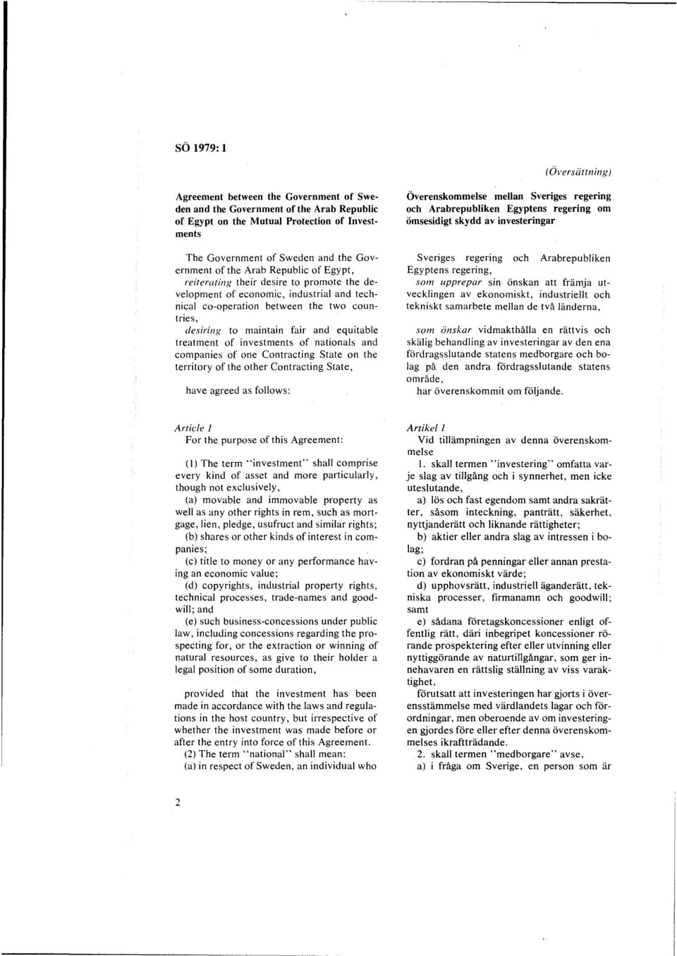 treatment of investments of nationals and companies of one Contracting State on the territory of the other Contracting State, have agreed as follows: Overenskommelse mellan Sveriges regering och