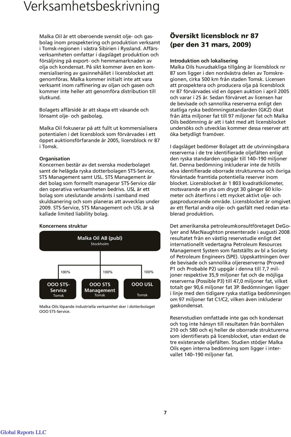 På sikt kommer även en kommersialisering av gasinnehållet i licensblocket att genomföras.