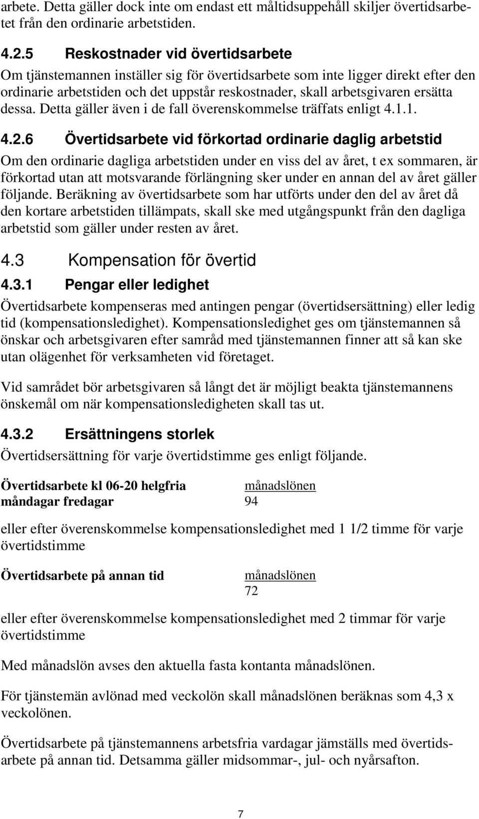 dessa. Detta gäller även i de fall överenskommelse träffats enligt 4.1.1. 4.2.