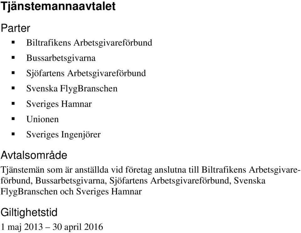 Tjänstemän som är anställda vid företag anslutna till Biltrafikens Arbetsgivareförbund,