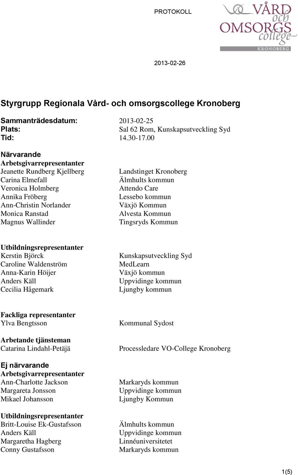 Attendo Care Lessebo kommun Växjö Kommun Alvesta Kommun Tingsryds Kommun Utbildningsrepresentanter Kerstin Björck Caroline Waldenström Anna-Karin Höijer Anders Käll Cecilia Hågemark