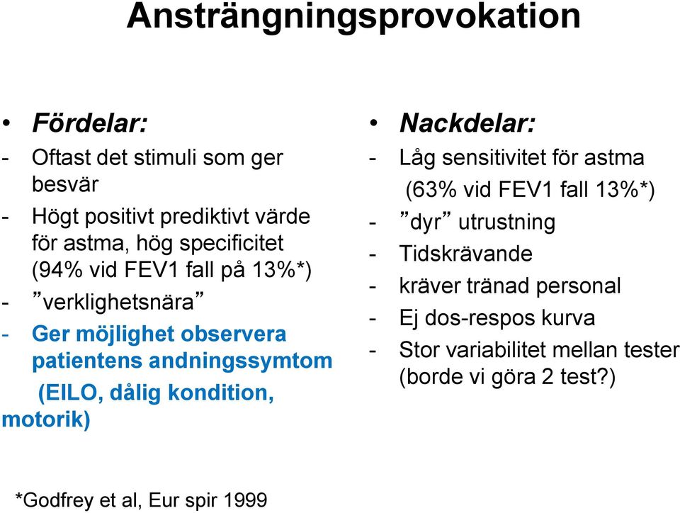 kondition, motorik) Nackdelar: - Låg sensitivitet för astma (63% vid FEV1 fall 13%*) - dyr utrustning - Tidskrävande -