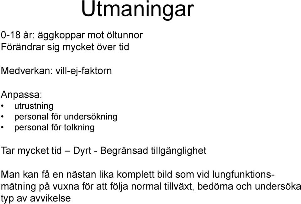 tid Dyrt - Begränsad tillgänglighet Man kan få en nästan lika komplett bild som vid