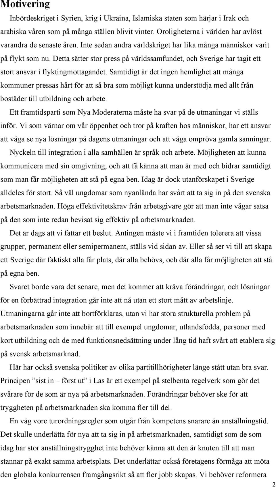 Detta sätter stor press på världssamfundet, och Sverige har tagit ett stort ansvar i flyktingmottagandet.