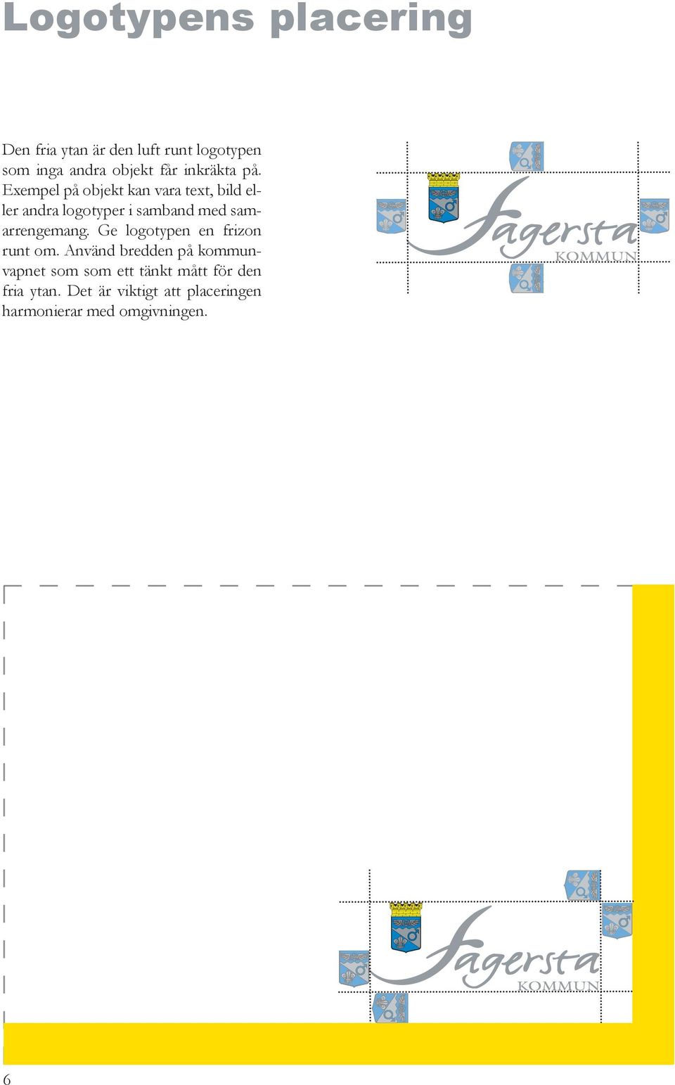 Exempel på objekt kan vara text, bild eller andra logotyper i samband med samarrengemang.