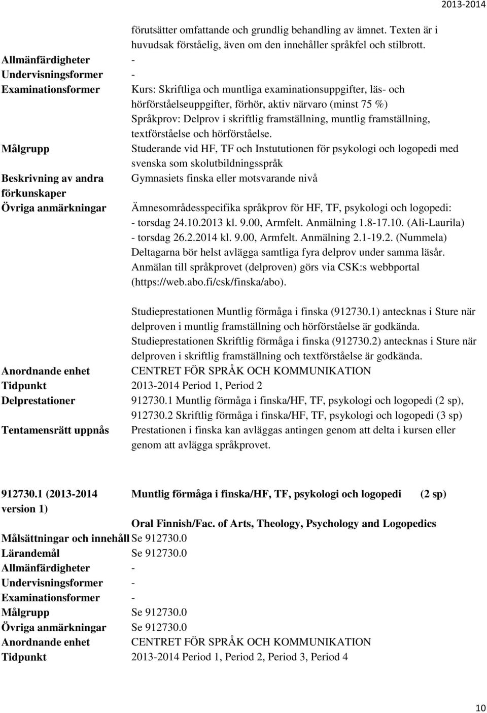 framställning, textförståelse och hörförståelse.