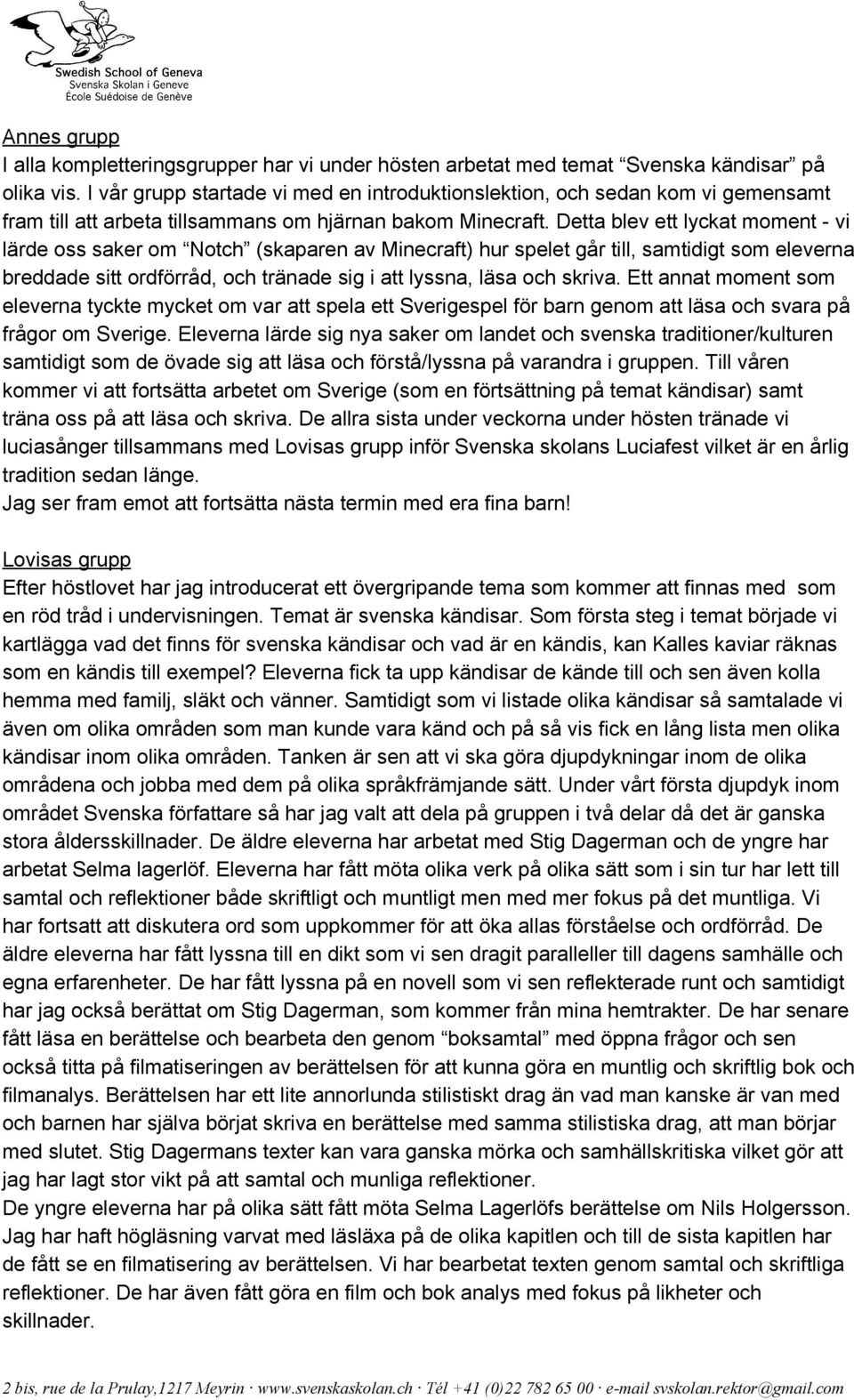 Detta blev ett lyckat moment vi lärde oss saker om Notch (skaparen av Minecraft) hur spelet går till, samtidigt som eleverna breddade sitt ordförråd, och tränade sig i att lyssna, läsa och skriva.