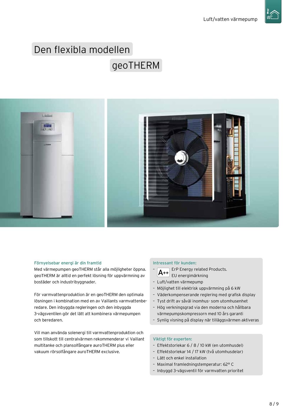 För varmvattenproduktion är en geotherm den optimala lösningen i kombination med en av Vaillants varmvattenberedare.