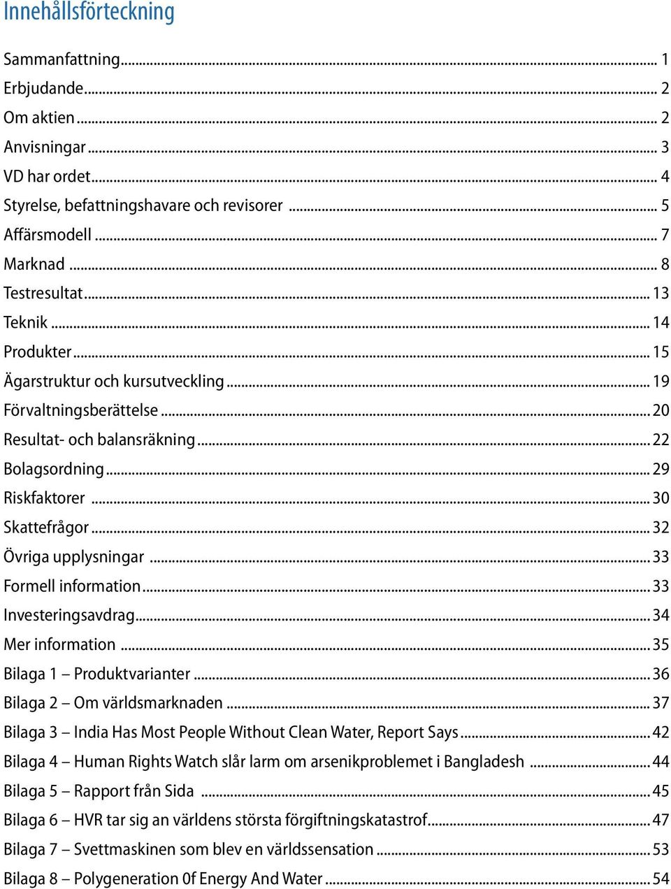 .. 32 Övriga upplysningar... 33 Formell information... 33 Investeringsavdrag... 34 Mer information... 35 Bilaga 1 Produktvarianter... 36 Bilaga 2 Om världsmarknaden.