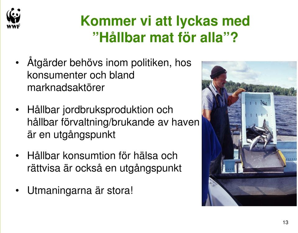 Hållbar jordbruksproduktion och hållbar förvaltning/brukande av haven är en