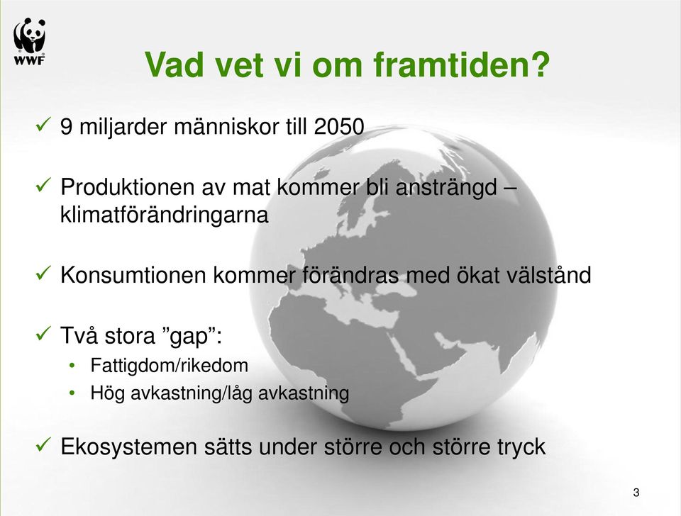 ansträngd klimatförändringarna Konsumtionen kommer förändras med ökat