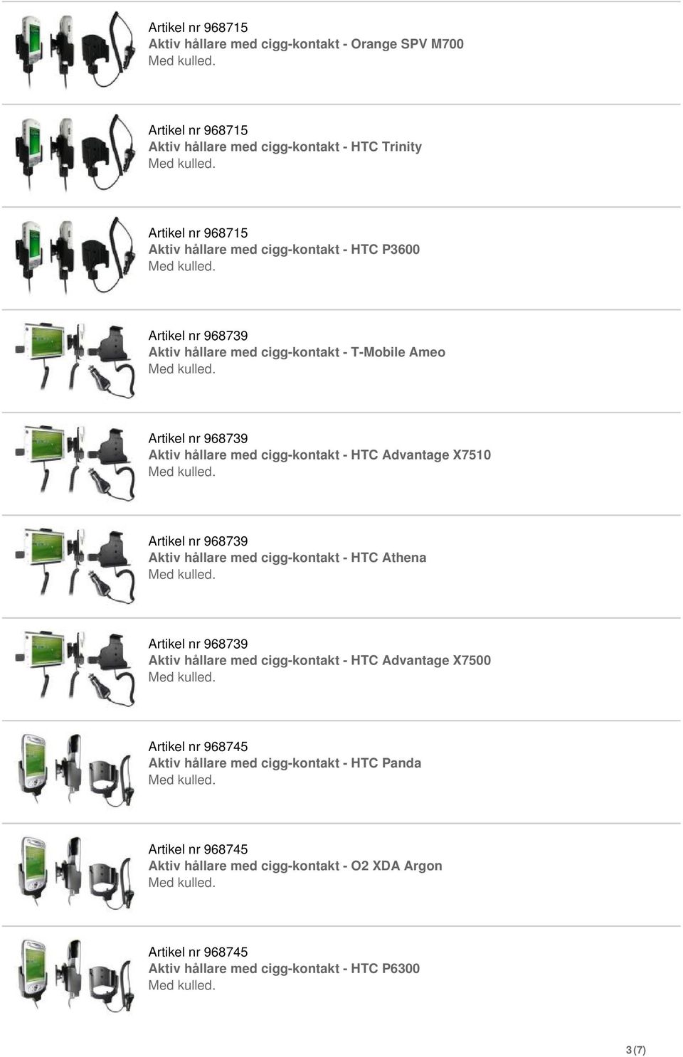 X7510 Aktiv hållare med cigg-kontakt - HTC Athena Aktiv hållare med cigg-kontakt - HTC Advantage X7500 Artikel nr 968745 Aktiv hållare med