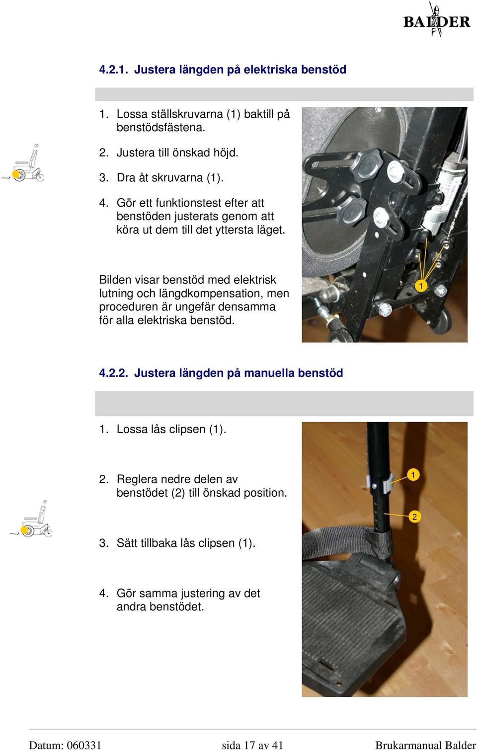 Bilden visar benstöd med elektrisk lutning och längdkompensation, men proceduren är ungefär densamma för alla elektriska benstöd. 4.2.