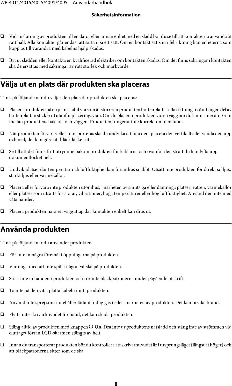 Om det finns säkringar i kontakten ska de ersättas med säkringar av rätt storlek och märkvärde.