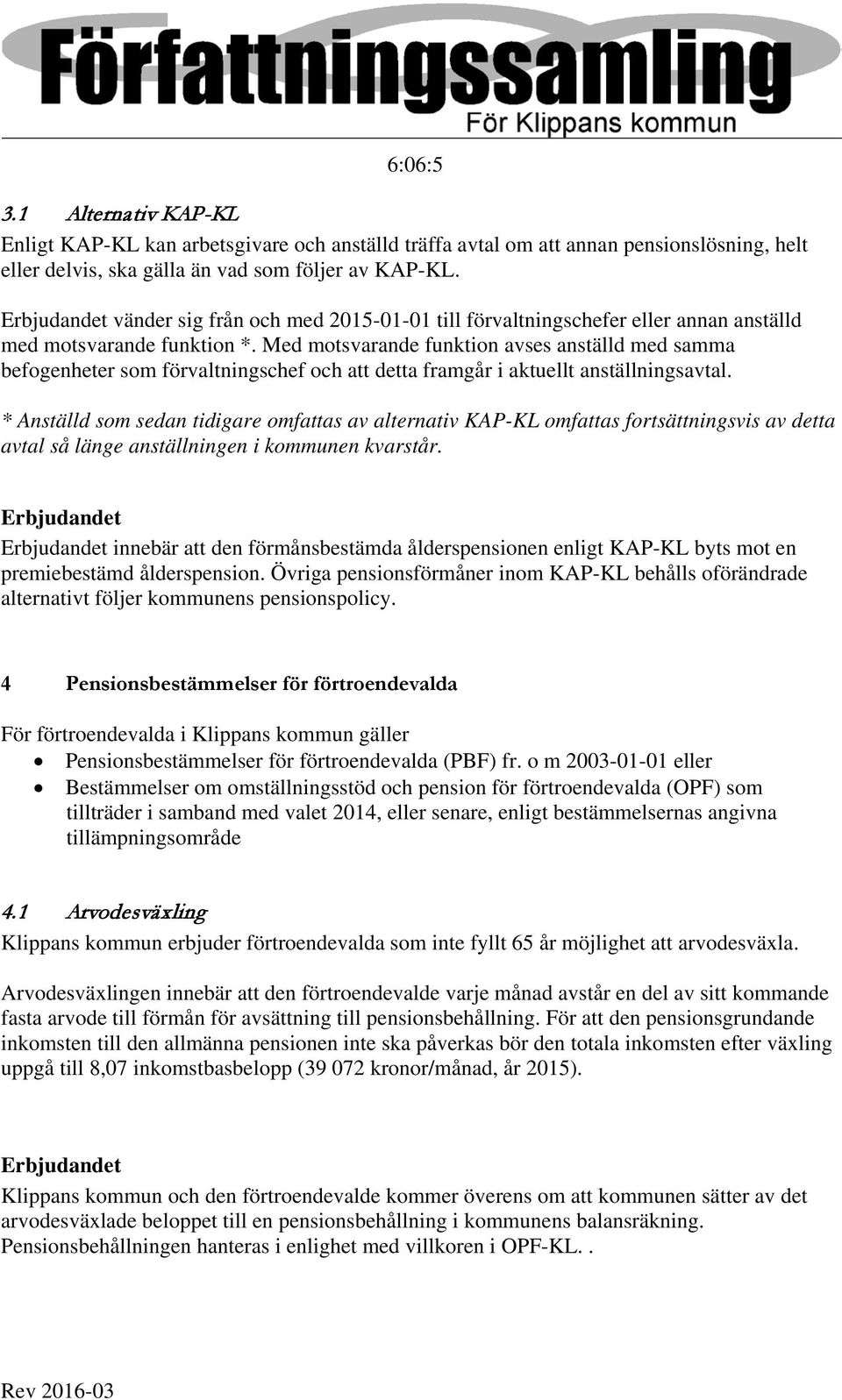 Med motsvarande funktion avses anställd med samma befogenheter som förvaltningschef och att detta framgår i aktuellt anställningsavtal.