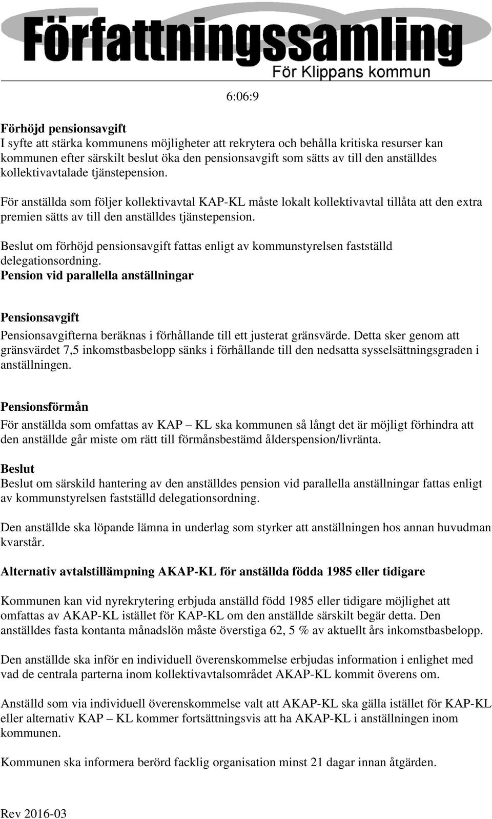 Beslut om förhöjd pensionsavgift fattas enligt av kommunstyrelsen fastställd delegationsordning.