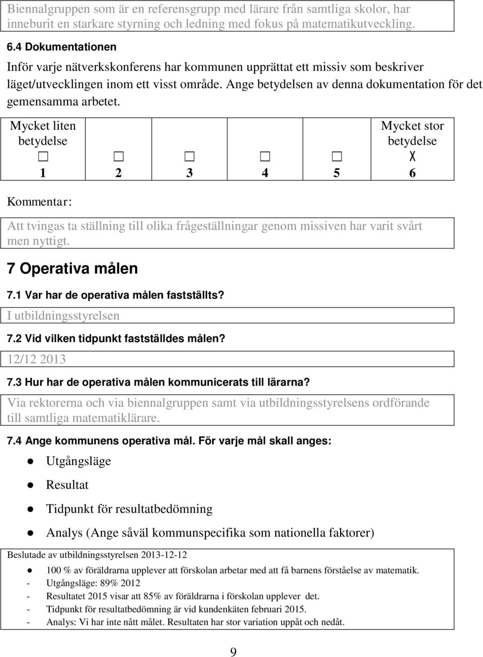 Ange betydelsen av denna dokumentation för det gemensamma arbetet.