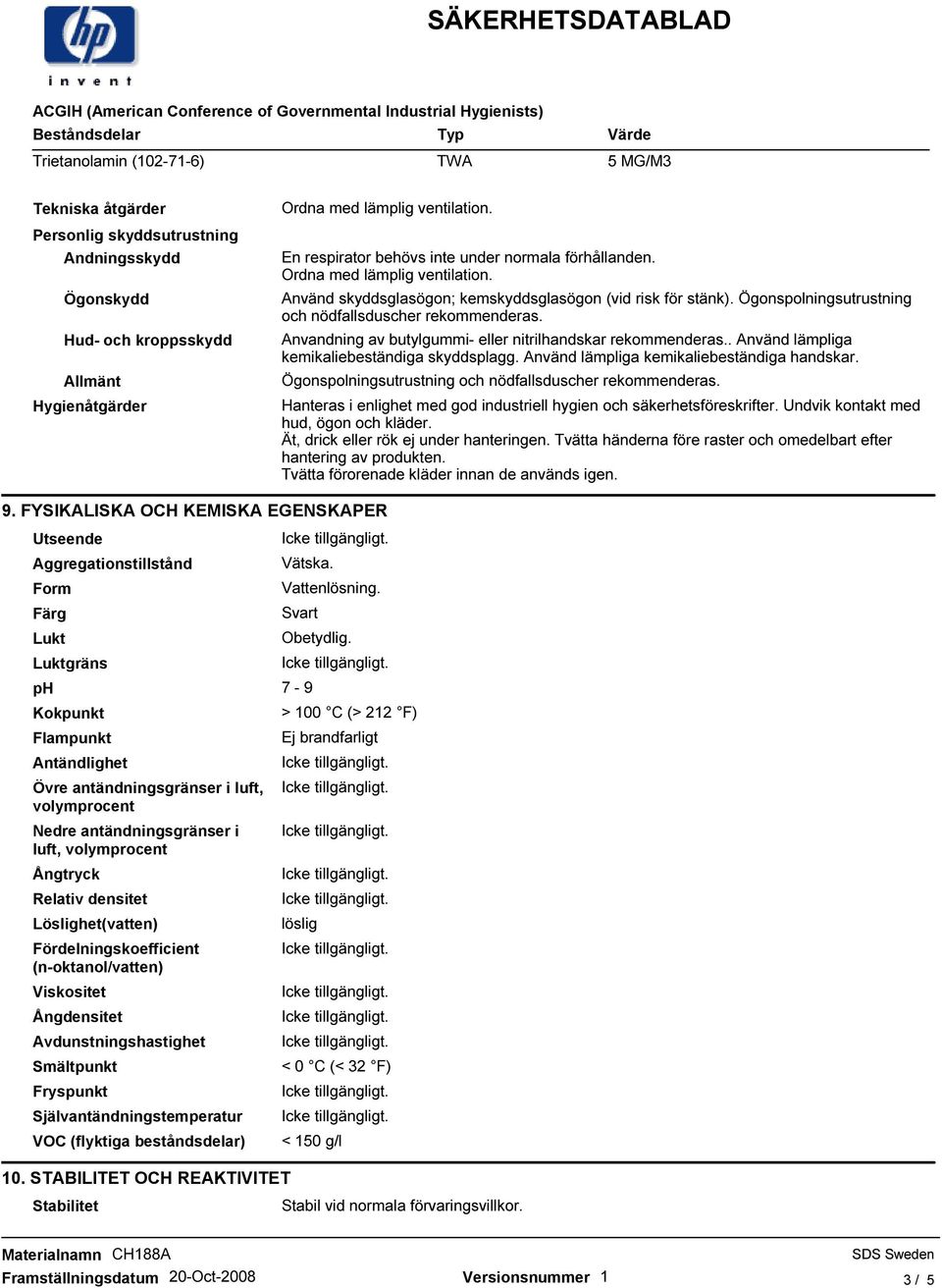 Ögonspolningsutrustning och nödfallsduscher rekommenderas. Anvandning av butylgummi- eller nitrilhandskar rekommenderas.. Använd lämpliga kemikaliebeständiga skyddsplagg.