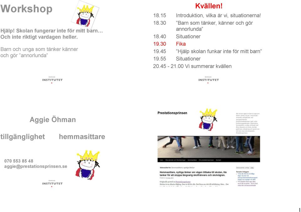 40 Situationer 19.30 Fika 19.45 Hjälp skolan funkar inte för mitt barn 19.55 Situationer 20.45-21.