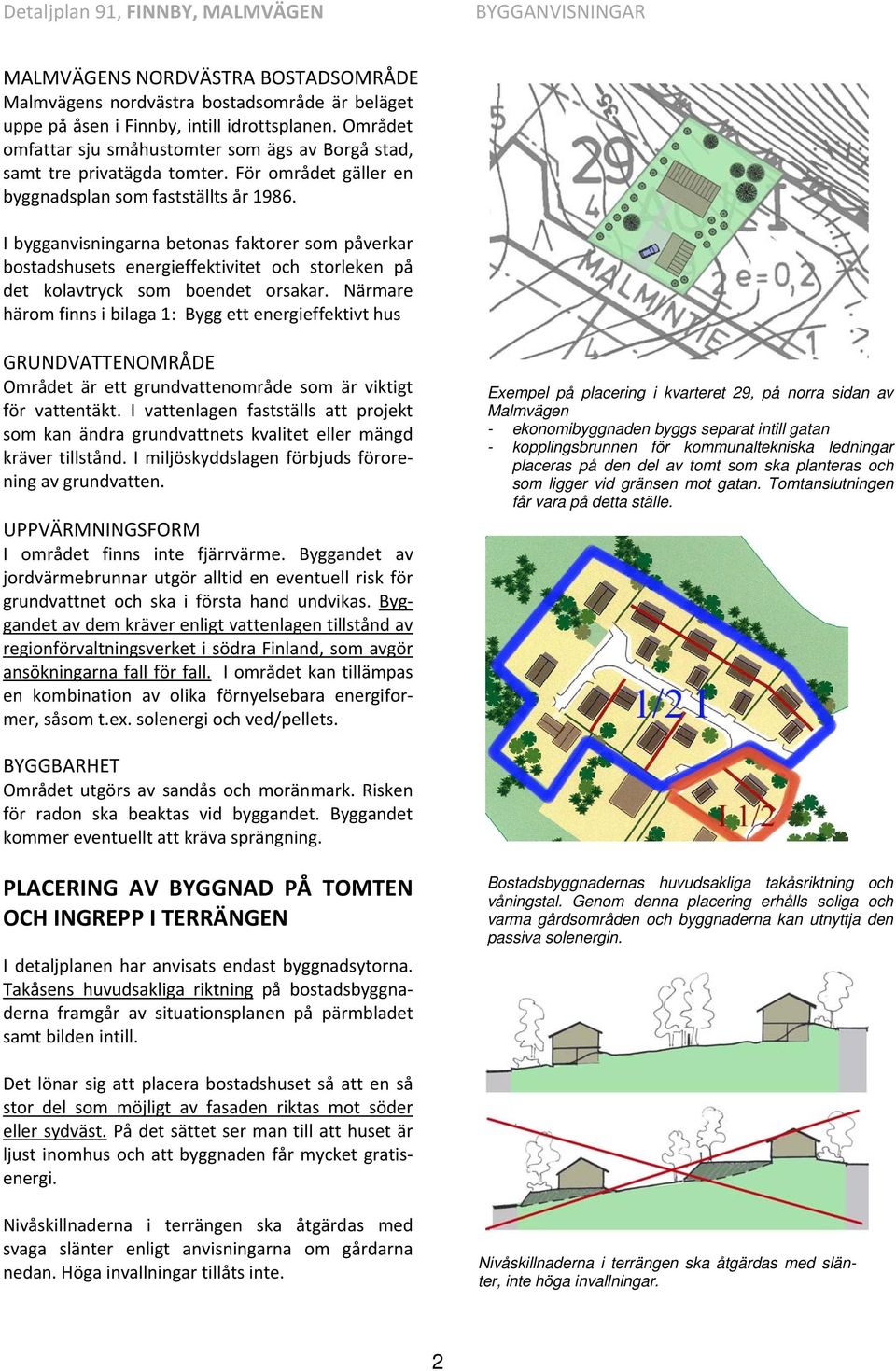 I bygganvisningarna betonas faktorer som påverkar bostadshusets energieffektivitet och storleken på det kolavtryck som boendet orsakar.