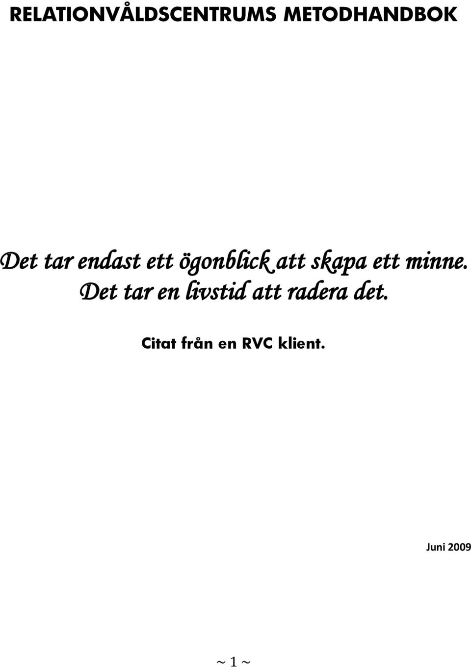 minne. Det tar en livstid att radera det.