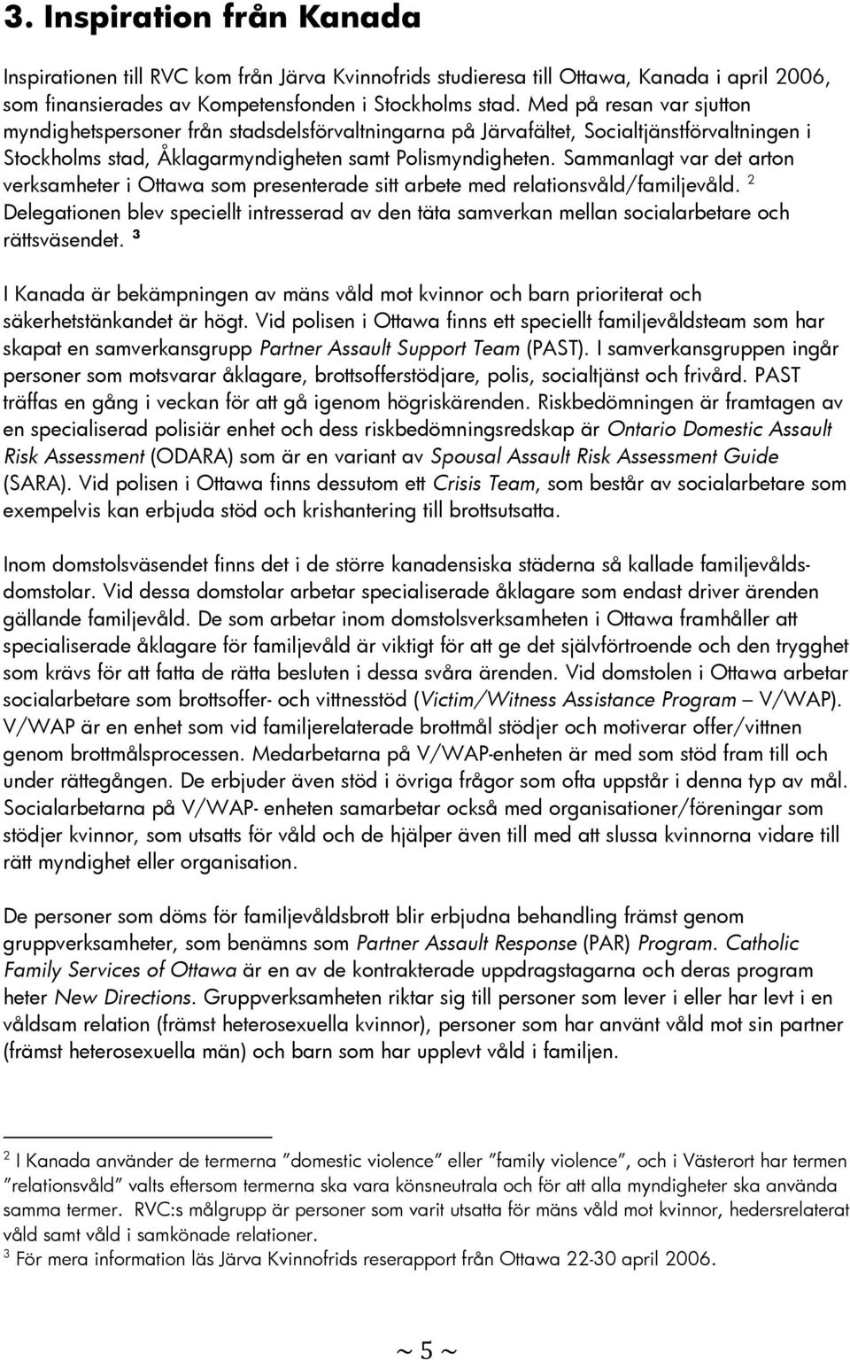 Sammanlagt var det arton verksamheter i Ottawa som presenterade sitt arbete med relationsvåld/familjevåld.