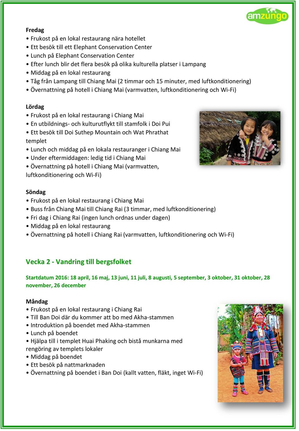 restaurang i Chiang Mai En utbildnings- och kulturutflykt till stamfolk i Doi Pui Ett besök till Doi Suthep Mountain och Wat Phrathat templet Lunch och middag på en lokala restauranger i Chiang Mai
