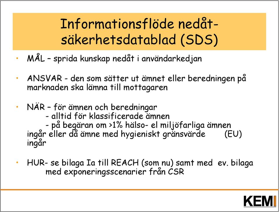 alltid för klassificerade ämnen - på begäran om >1% hälso- el miljöfarliga ämnen ingår eller då ämne med