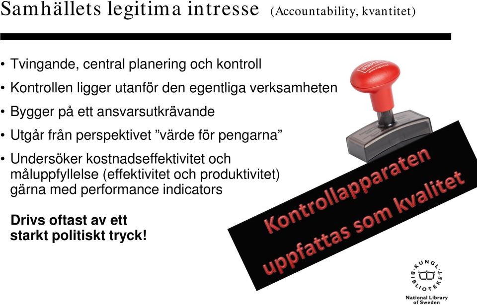 Utgår från perspektivet värde för pengarna Undersöker kostnadseffektivitet och måluppfyllelse