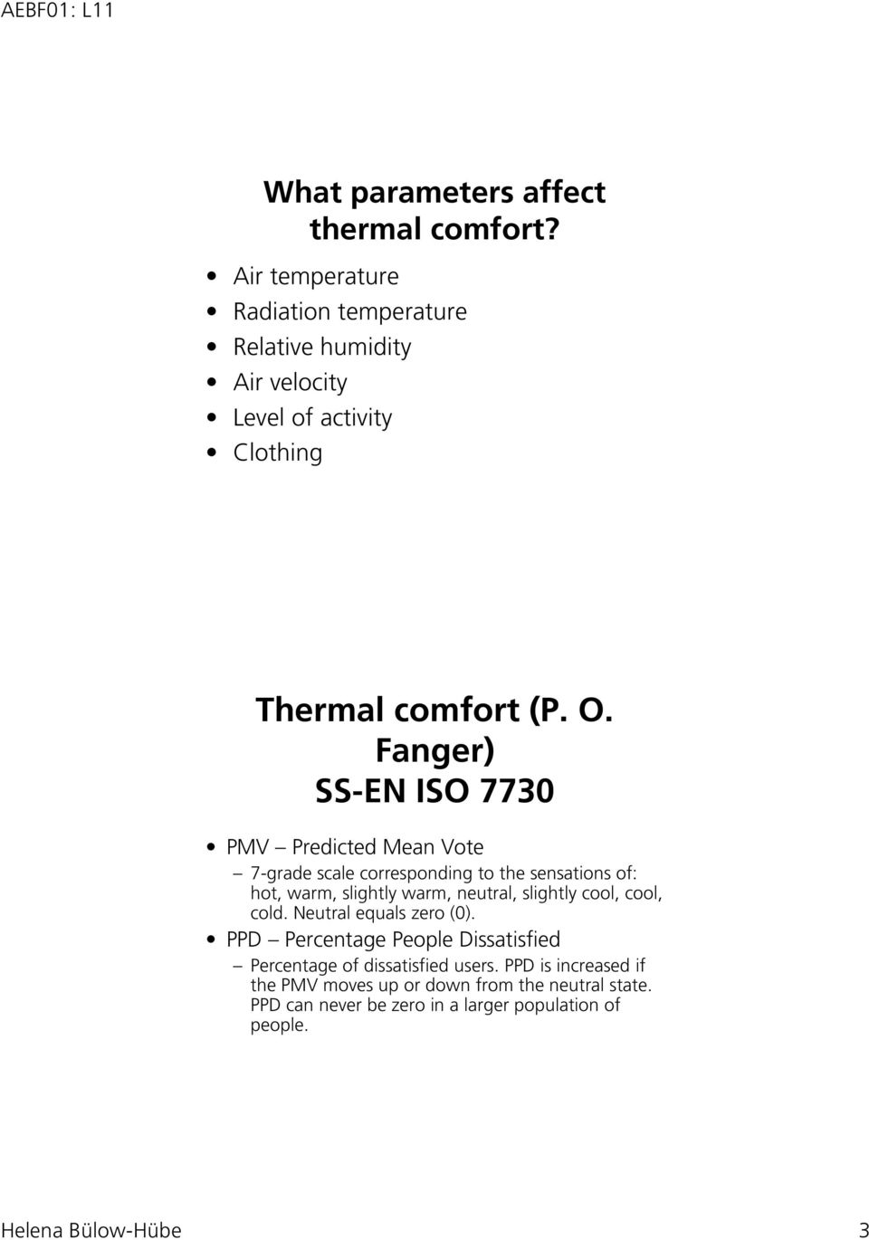 Fanger) SS-EN ISO 7730 PMV Predicted Mean Vote 7-grade scale corresponding to the sensations of: hot, warm, slightly warm, neutral,