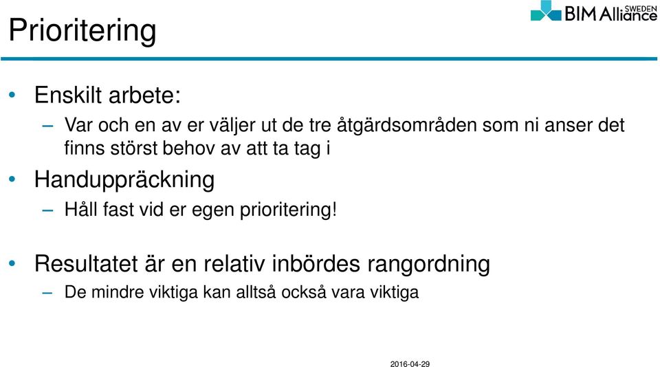 Handuppräckning Håll fast vid er egen prioritering!