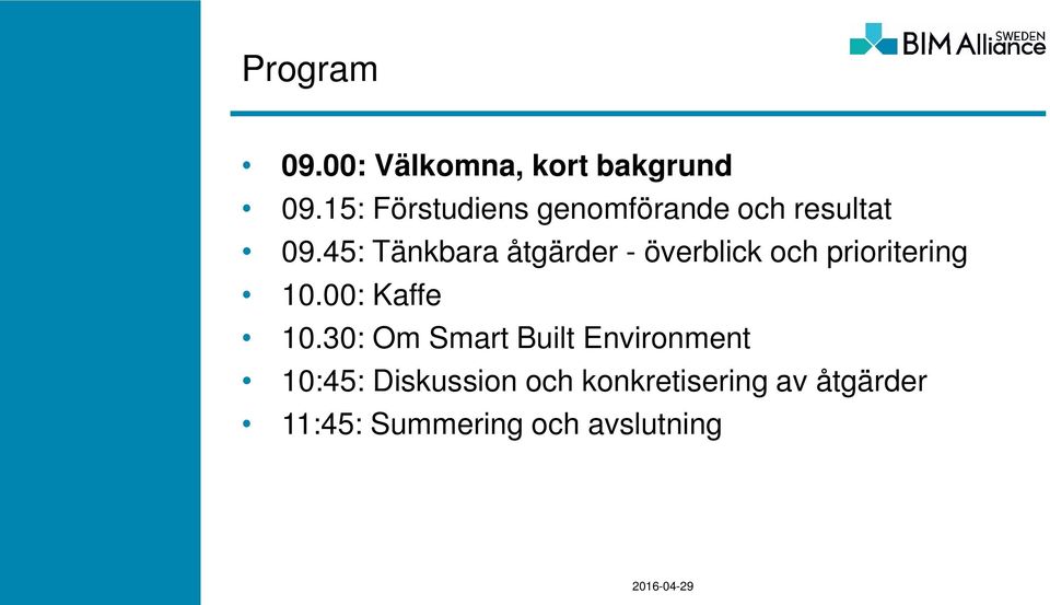 45: Tänkbara åtgärder - överblick och prioritering 10.00: Kaffe 10.