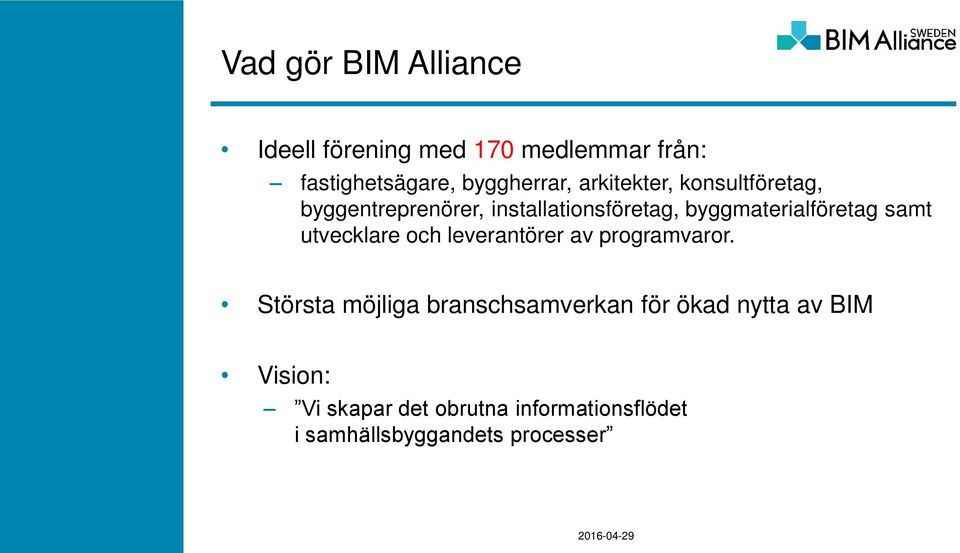 samt utvecklare och leverantörer av programvaror.