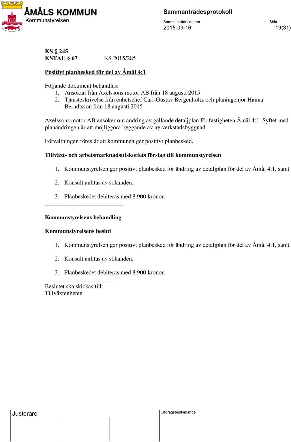 Syftet med planändringen är att möjliggöra byggande av ny verkstadsbyggnad. Förvaltningen föreslår att kommunen ger positivt planbesked.