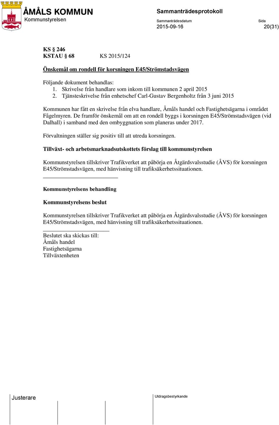 De framför önskemål om att en rondell byggs i korsningen E45/Strömstadsvägen (vid Dalhall) i samband med den ombyggnation som planeras under 2017.