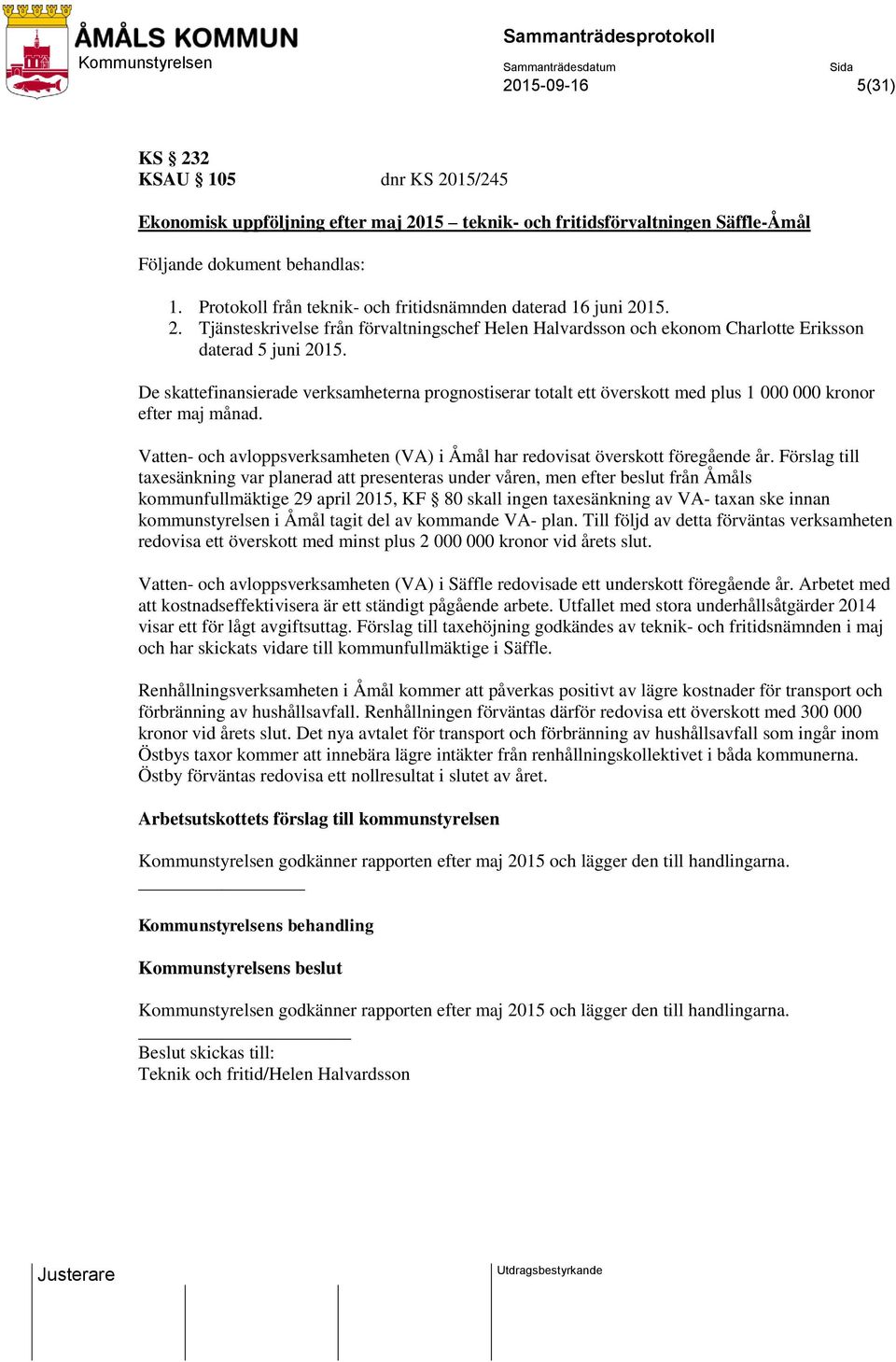 De skattefinansierade verksamheterna prognostiserar totalt ett överskott med plus 1 000 000 kronor efter maj månad. Vatten- och avloppsverksamheten (VA) i Åmål har redovisat överskott föregående år.