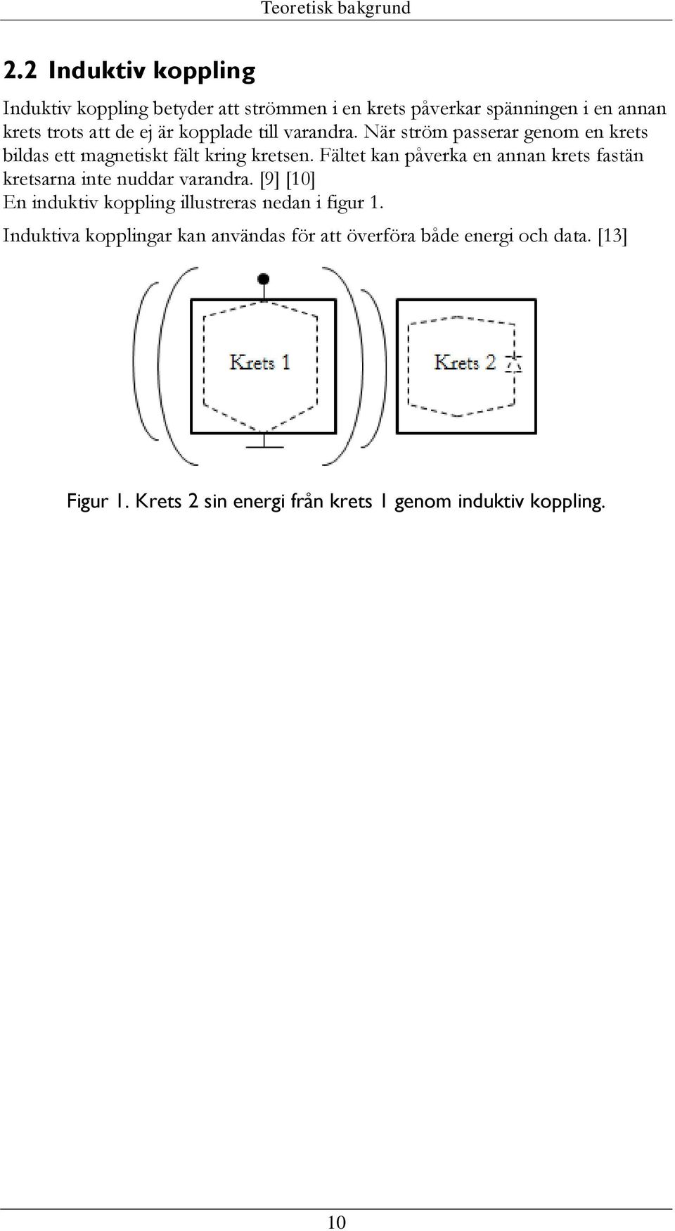 kopplade till varandra. När ström passerar genom en krets bildas ett magnetiskt fält kring kretsen.