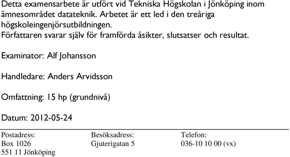 Författaren svarar själv för framförda åsikter, slutsatser och resultat.