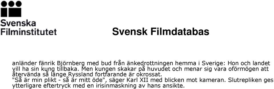 Men kungen skakar på huvudet och menar sig vara oförmögen att återvända så länge Ryssland