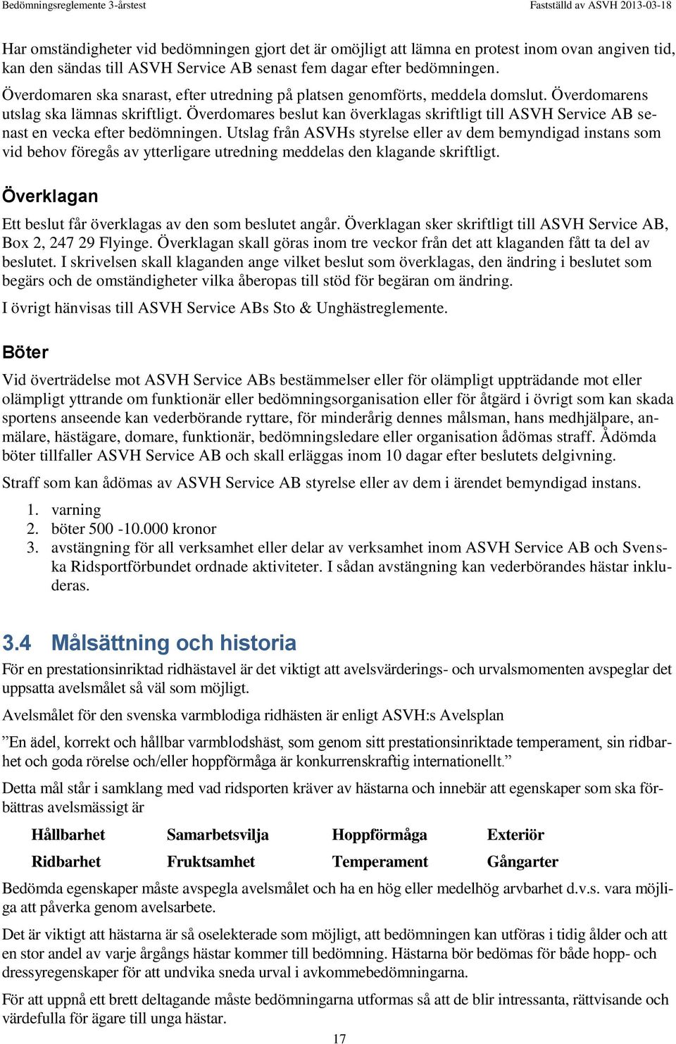 Överdomares beslut kan överklagas skriftligt till ASVH Service AB senast en vecka efter bedömningen.