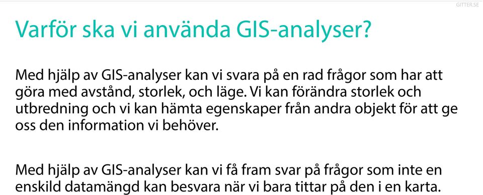 läge. Vi kan förändra storlek och utbredning och vi kan hämta egenskaper från andra objekt för att