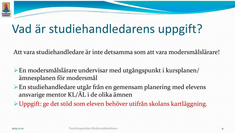 En modersmålslärare undervisar med utgångspunkt i kursplanen/ ämnesplanen för modersmål En