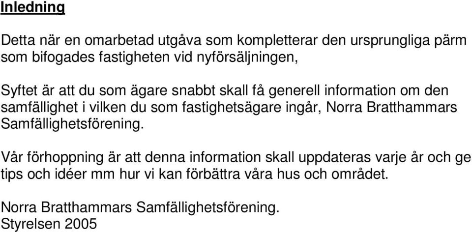 fastighetsägare ingår, Norra Bratthammars Samfällighetsförening.