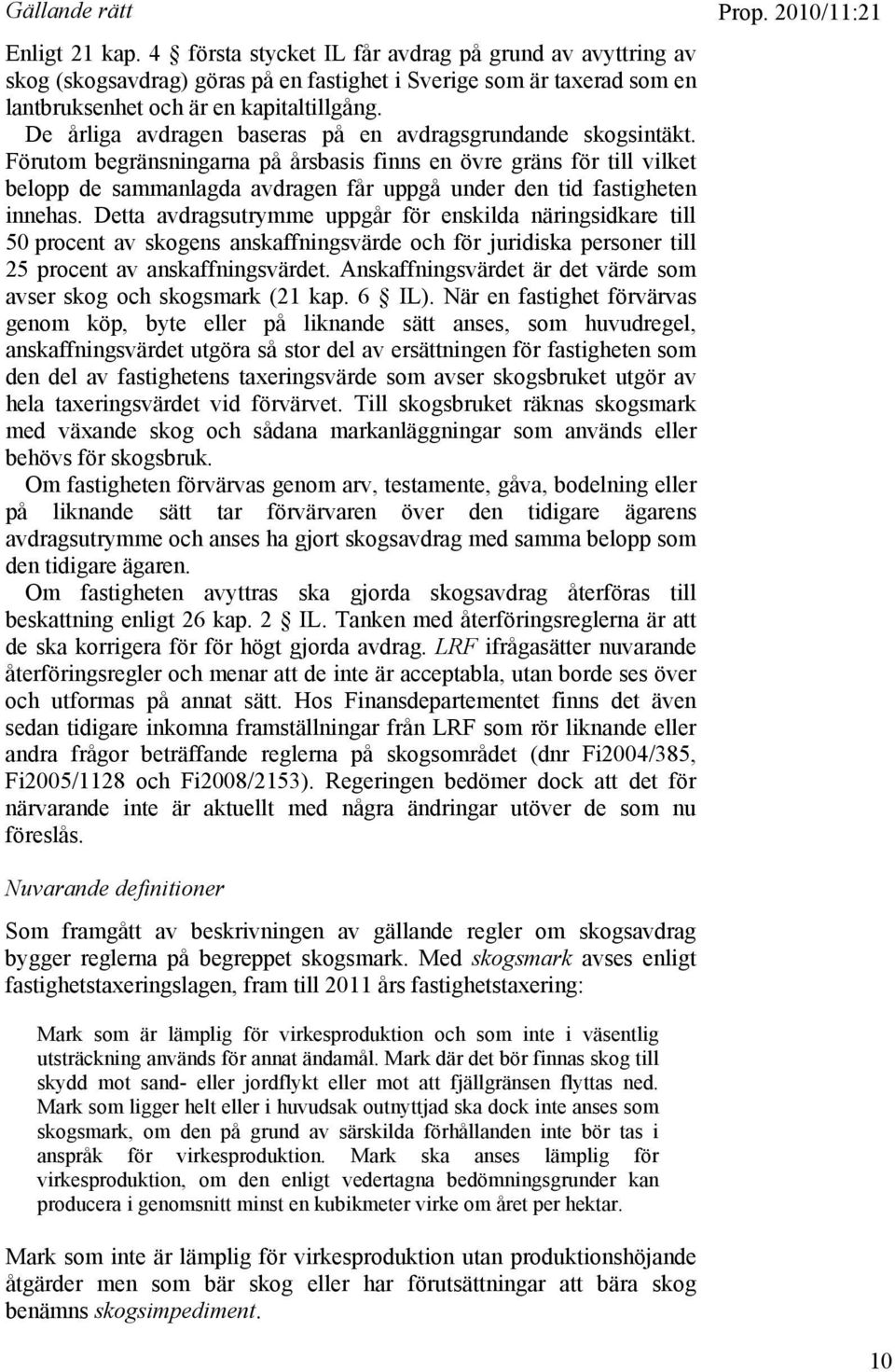 Förutom begränsningarna på årsbasis finns en övre gräns för till vilket belopp de sammanlagda avdragen får uppgå under den tid fastigheten innehas.