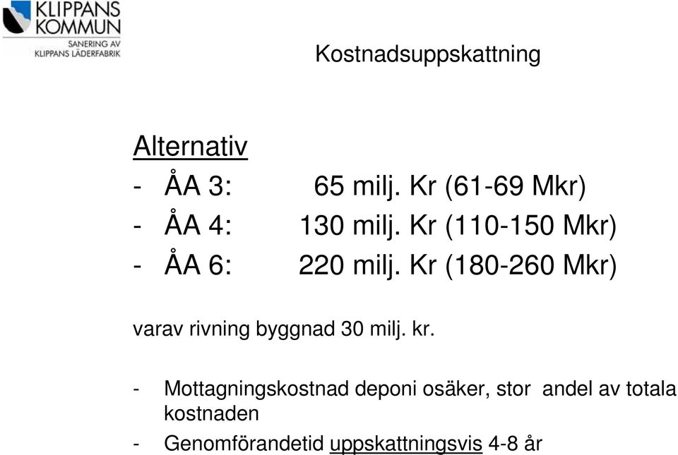 Kr (180-260 Mkr) varav rivning byggnad 30 milj. kr.