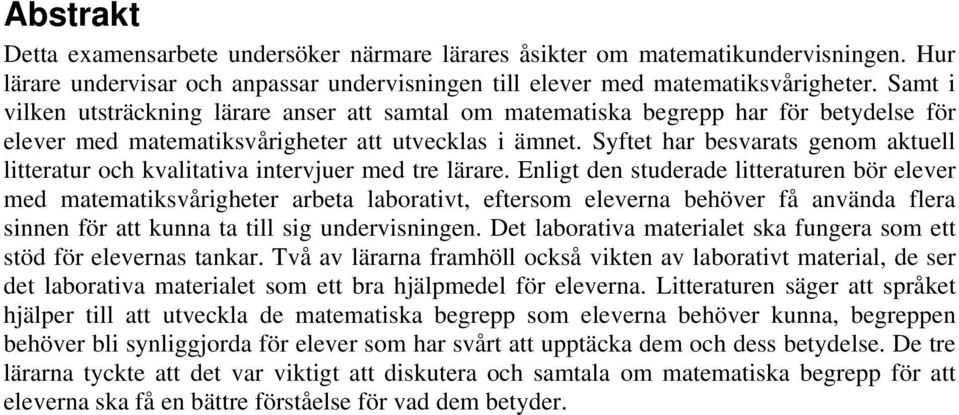 Syftet har besvarats genom aktuell litteratur och kvalitativa intervjuer med tre lärare.