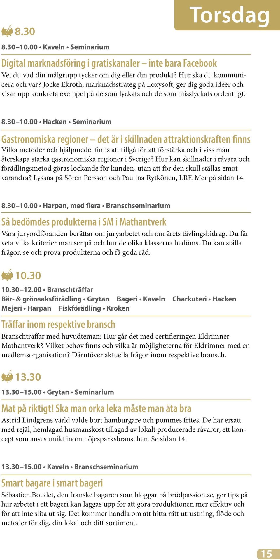 00 Hacken Seminarium Gastronomiska regioner det är i skillnaden attraktionskraften finns Vilka metoder och hjälpmedel finns att tillgå för att förstärka och i viss mån återskapa starka gastronomiska